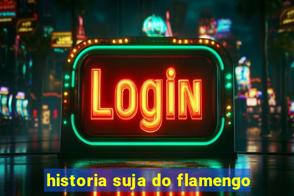 historia suja do flamengo