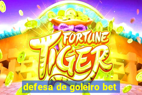 defesa de goleiro bet