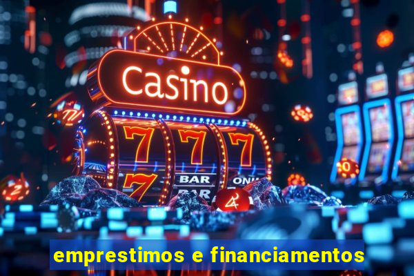 emprestimos e financiamentos