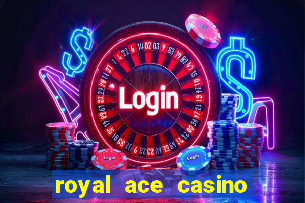 royal ace casino sign up bonus