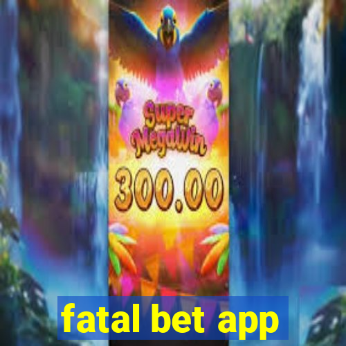 fatal bet app