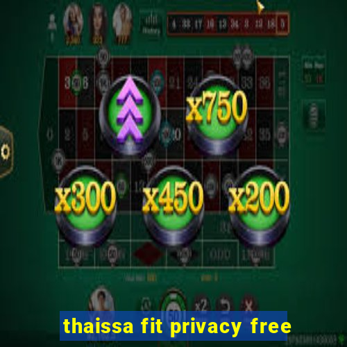 thaissa fit privacy free