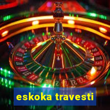 eskoka travesti