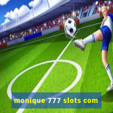 monique 777 slots com