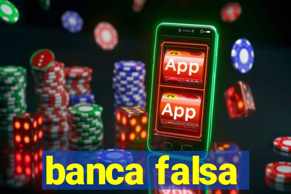 banca falsa